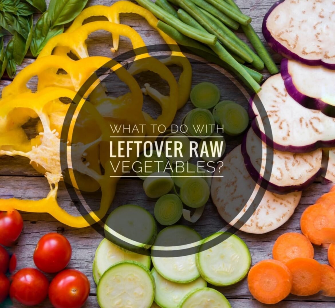 What to do with leftover raw vegetables?